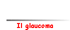 Il glaucoma